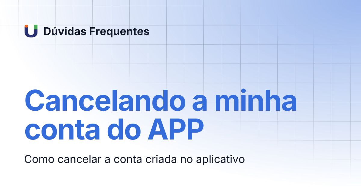 Cancelando a minha conta do APP | Dúvidas Frequentes